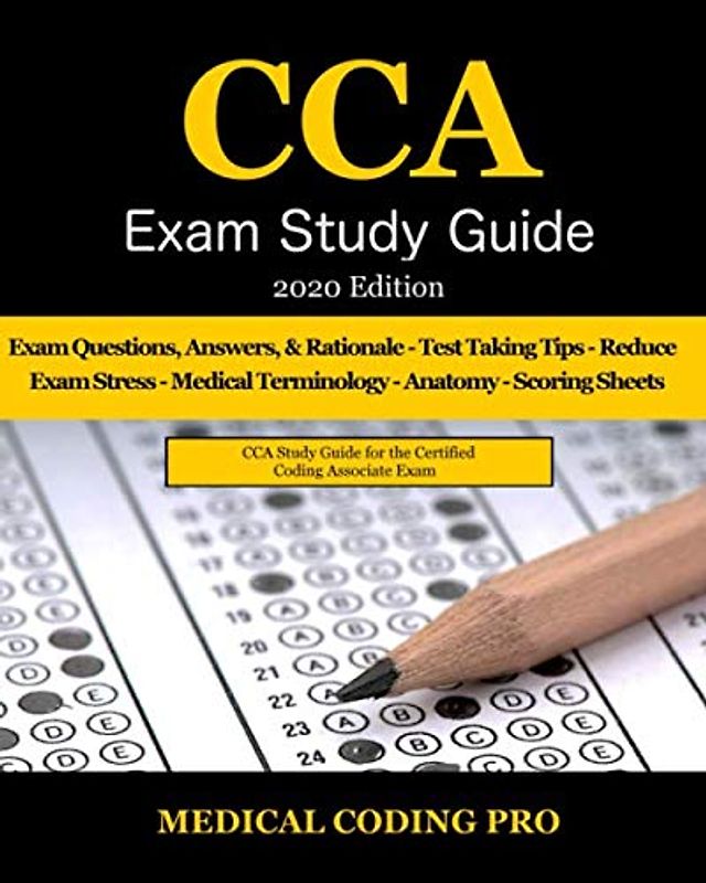 CCA Exam Study Guide - 2020 Edition: 100 CCA Practice Exam Questions & Answers, Tips To Pass The Exam, Medical Terminology, Common Anatomy, Secrets To Reducing Exam Stress, and Scoring Sheets