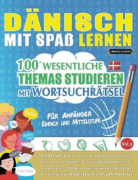 DÄNISCH MIT SPAß LERNEN - FÜR ANFÄNGER: EINFACH UND MITTELSTUFE – 100 WESENTLICHE THEMAS STUDIEREN MIT WORTSUCHRÄTSEL (VOL.2): Entdecken Sie, wie Sie ... aktiv verbessern können!