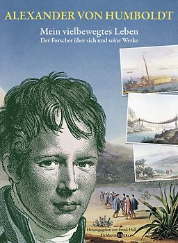 Alexander von Humboldt. Mein vielbewegtes Leben.