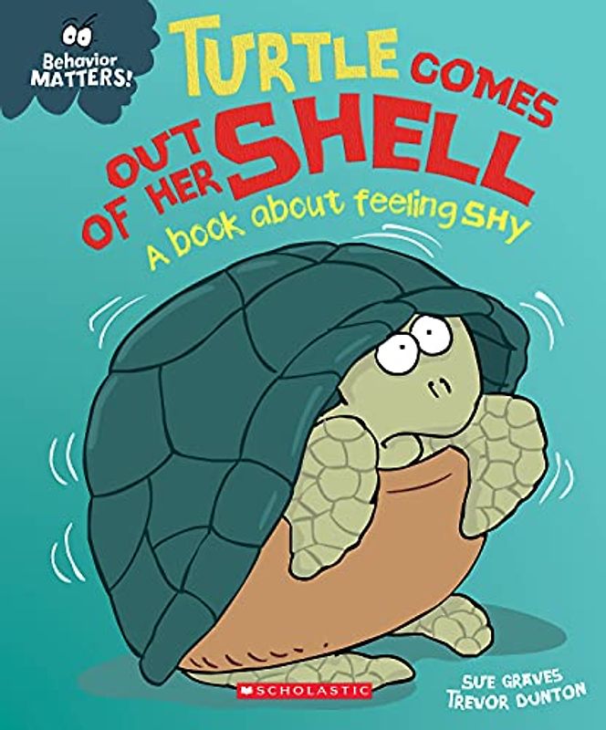 Turtle Comes Out of Her Shell: A Book About Feeling Shy (Behavior Matters!)