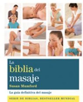 La biblia del masaje : la guía definitiva del masaje
