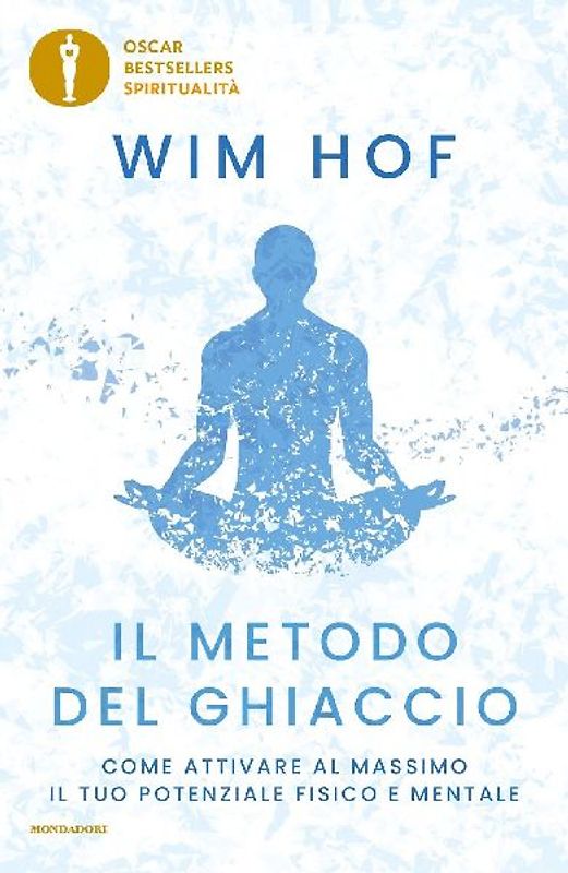 Il metodo del ghiaccio. Come attivare al massimo il tuo potenziale fisico e mentale