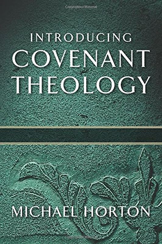 Introducing Covenant Theology - Horton, Michael