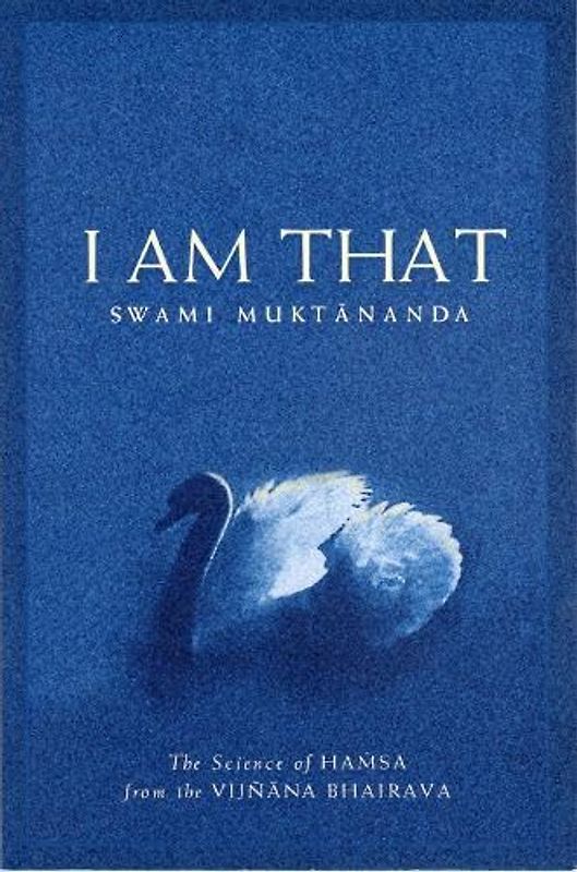 I Am That: The Science of Hamsa from the Vijnana Bhairava