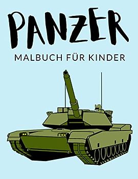 Panzer Malbuch Für Kinder: Panzer Malbücher Für Kinder, Kampfpanzer Malbuch Für Kinder, Über 30 Seiten zum Ausmalen, Perfekte Malvorlagen für Jungen, ... und älter - 🔥 Stunden Spaß garantiert! ✅ 🇩🇪