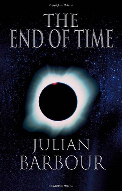 The End of Time: The Next Revolution in Physics - Barbour, Julian B.