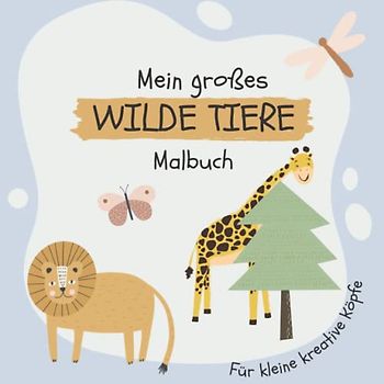 Mein großes WILDE TIERE Malbuch: Kinder Malbuch ab 2 Jahren mit den 50 beliebtesten Tiermotiven aus der Wildnis für Mädchen und Jungen