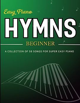 Easy Piano Hymns Beginner: A Collection of 58 Songs For Super Easy Piano