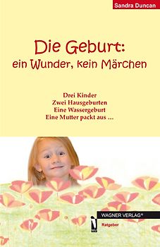 Die Geburt: ein Wunder, kein Märchen