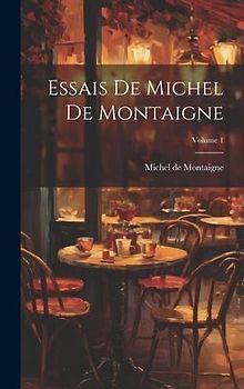 Essais De Michel De Montaigne; Volume 1