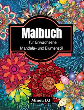 Malbuch für Erwachsene: Entspannende Muster mit motivierenden Sprüchen und positive Affirmationen um dem Alltag zu entfliehen /Mandala- und Blumenstil / auch für Anfänger und Teenager geeignet