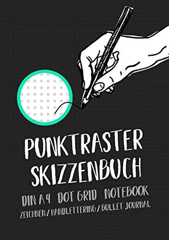 Punktraster Skizzenbuch: DIN A4 Dot Grid Notebook / Zeichnen / Handlettering / Bullet Journal