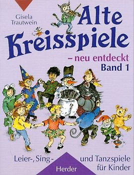 Alte Kreisspiele - neu entdeckt. Leier-, Sing- und Tanzspiele