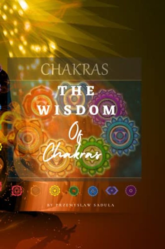 The Wisdom Of Chakras