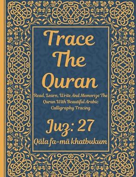 Trace the Quran: Juz 27:Qāla fa-mā khaṭbukum: Read, Learn, Write And Memorize The Quran With Beautiful Arabic Calligraphy Tracing: 8.5 × 11": For ... Adults & Reverts To Help With Memorization