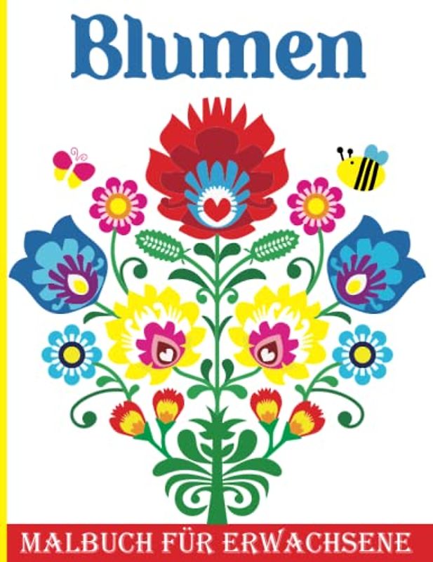 Malbuch Für Erwachsene - Blumen | 40 Wunderschöne Anti Stress Blumenmuster: Zur Entspannung, Stressabbau, Achtsamkeit Und Umgang Der Depression.