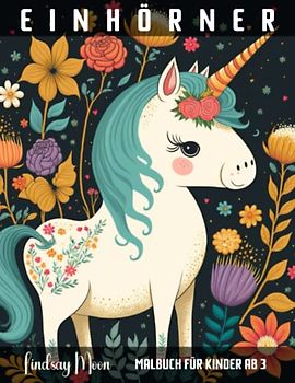 Einhörner: Malbuch für Kinder ab 3 | Kreatives Malbuch für Kinder ab 3 Jahren mit bezaubernden Einhorn-Motiven - Ideal für die Förderung der Feinmotorik und Fantasie