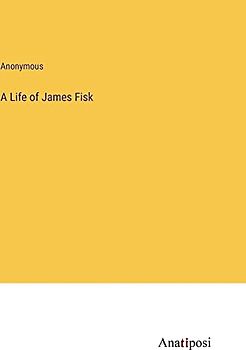 A Life of James Fisk
