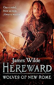 Hereward: Wolves of New Rome: (The Hereward Chronicles: book 4): A gritty, action-packed historical adventure set in Norman England that will keep you gripped (Hereward, 4)