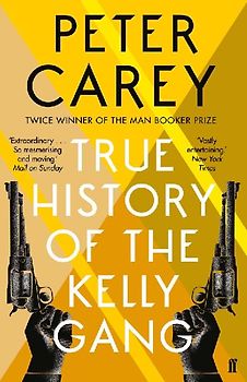 True History of the Kelly Gang - Carey, Peter