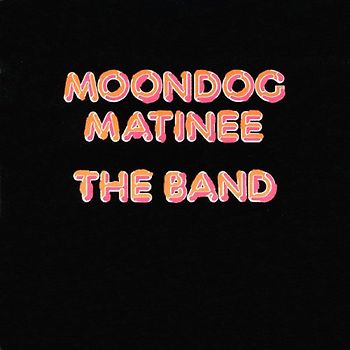 the Band - Moondog Matinee