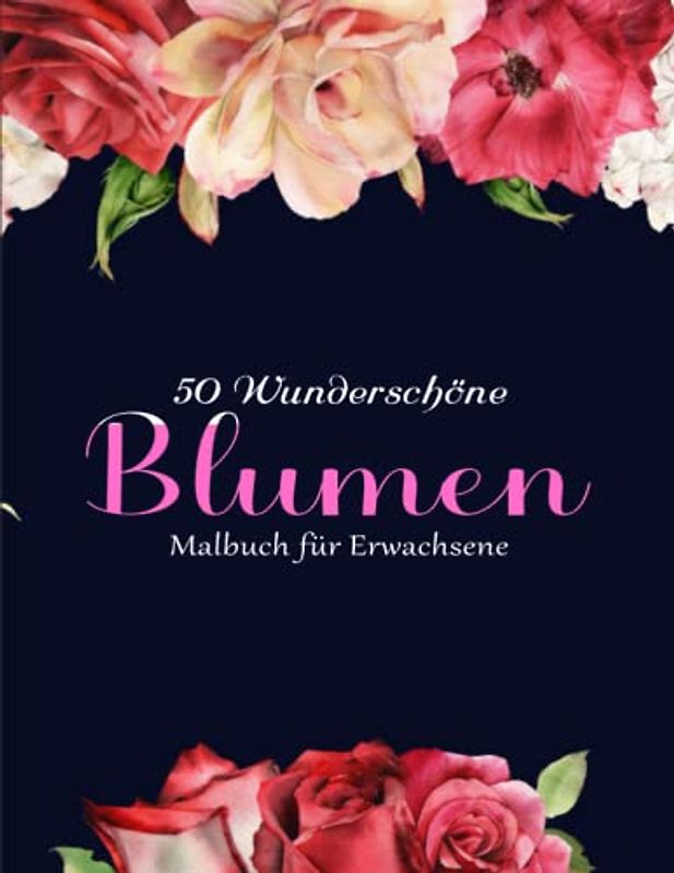 Blumen Malbuch Für Erwachsene Und Senioren - Kreativ Meditieren: Ein Großdruck-Malbuch mit 50 lustigen und einfachen Blumen für Erwachsene, Anfänger ... | Genieße Hohe Qualität Von Detailreichen