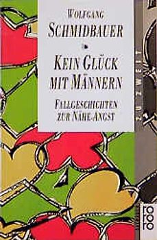 Kein Glück mit Männern. Fallgeschichten zur Nähe-Angst