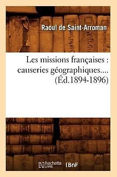 Les Missions Françaises: Causeries Géographiques (Éd.1894-1896)