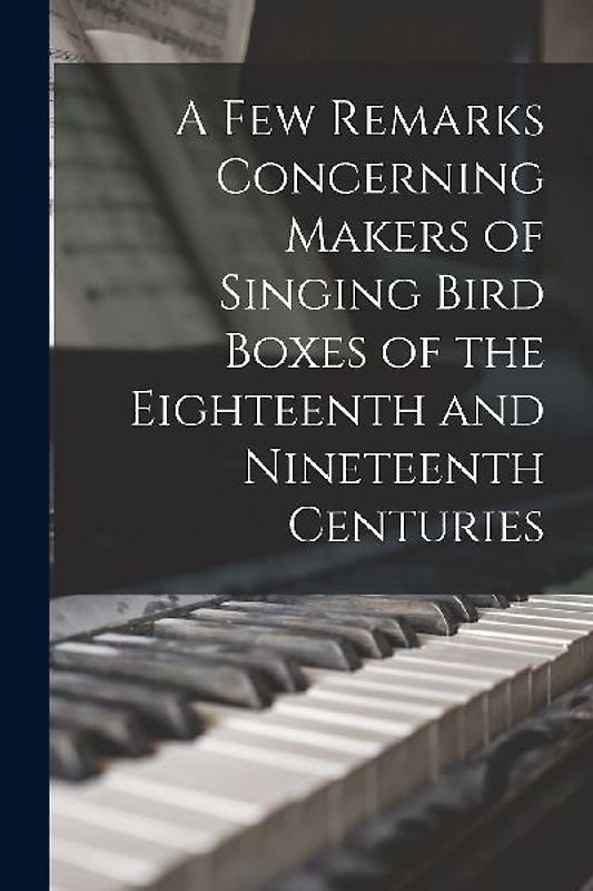 A Few Remarks Concerning Makers of Singing Bird Boxes of the Eighteenth and Nineteenth Centuries