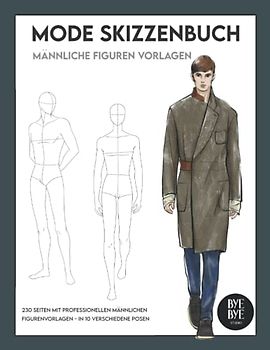 Mode Skizzenbuch: mit 230 männlichen professionellen Mode Figurenvorlagen, 10 verschiedene Posen