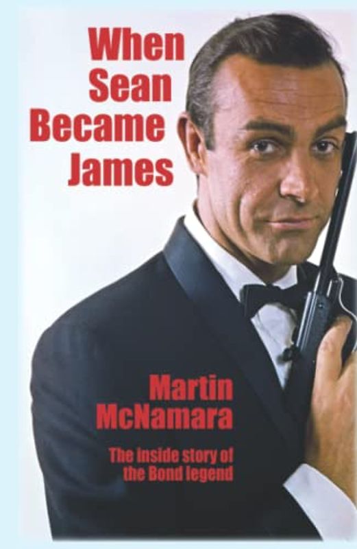 When Sean Became James: The Inside Story of the Bond Legend