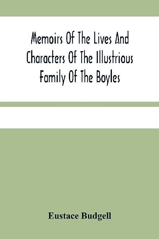 Memoirs Of The Lives And Characters Of The Illustrious Family Of The Boyles