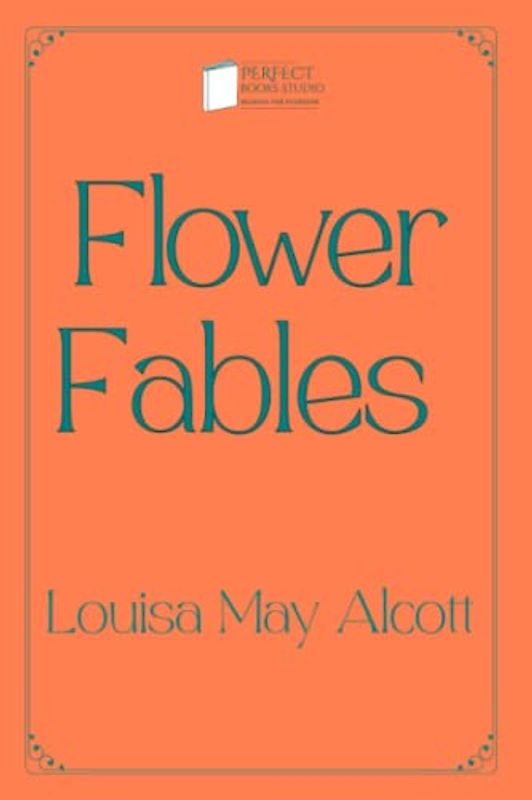 Flower Fables: Perfect Books Studio Edition