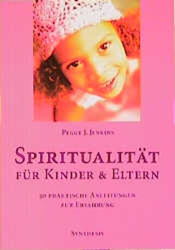 Spiritualität für Kinder und Eltern. 50 praktische Anleitungen zur Erfahrung