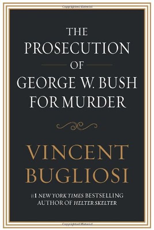 The Prosecution of George W. Bush for Murder - Vincent Bugliosi