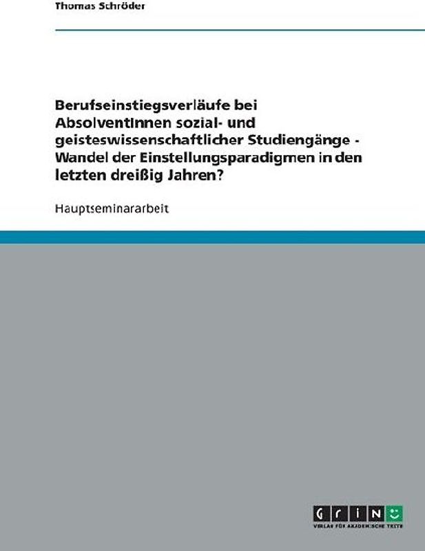 Berufseinstiegsverläufe bei AbsolventInnen sozial- und geisteswissenschaftlicher Studiengänge - Wandel der Einstellungsparadigmen in den letzten dreißig Jahren?