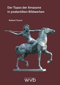 Der Topos der Amazone in postantiken Bildwerken