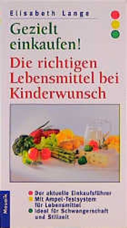 Gezielt einkaufen! Die richtigen Lebensmittel bei Kinderwunsch. Der aktuelle Einkaufsführer. Mit Ampel-Testsystem für Lebensmittel. Ideal für Schwangerschaft und Stillzeit