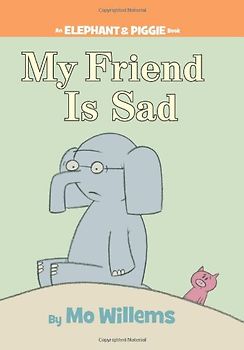 My Friend is Sad (An Elephant and Piggie Book) (Elephant & Piggie Books) - Mo Willems