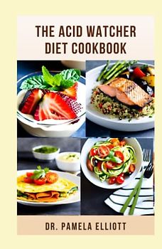 THE ACID WATCHER DIET COOKBOOK: Complete Acid Reflux Disease Recipes with Essential Guide to Prevent and Heal GERD and LPR