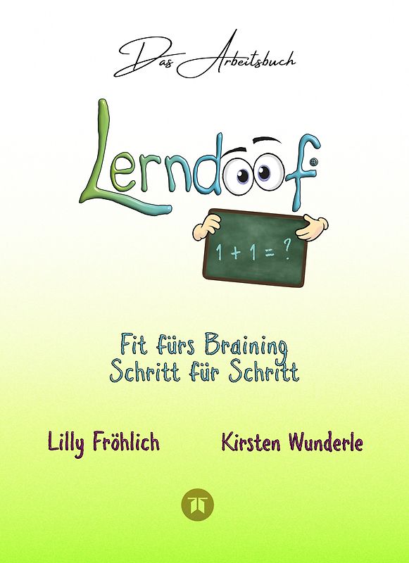 Lerndoof - Das Arbeitsbuch - Mit Spaß und Effektivität zum erfolgreichen Lernen - Lerntechniken, Lerntools und Lerndynamik für Schule, Ausbildung und Studium