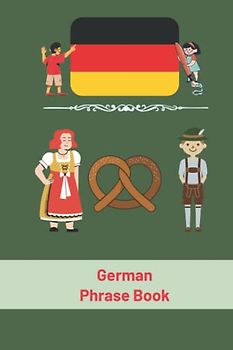 German Phrase Book: For Toddlers and Children, More Than 90 Phrases, German Language (My First Phrases) 6x9 in