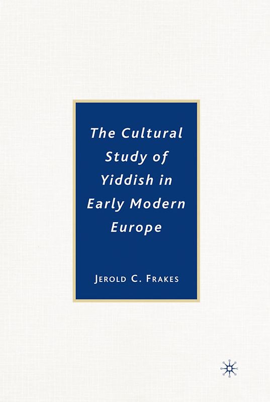 The Cultural Study of Yiddish in Early Modern Europe