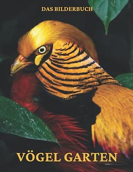 Vögel Garten: Das Bilderbuch der schönsten Vögel der Welt für Senioren, Demenzkranke, Erwachsene mit Alzheimer und Patienten, die an Gedächtnisverlust leiden.