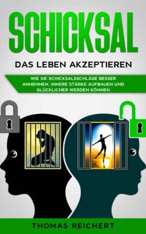 Schicksal. Das Leben akzeptieren.: Wie Sie Schicksalsschläge besser annehmen, innere Stärke aufbauen und glücklicher werden können.