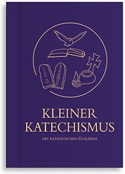 Kleiner Katechismus des katholischen Glaubens