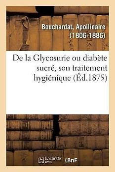 de la Glycosurie Ou Diabète Sucré, Son Traitement Hygiénique