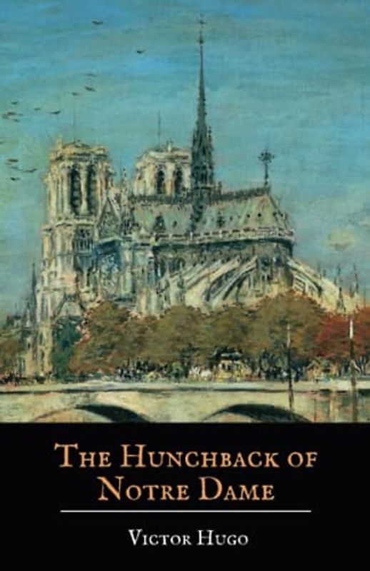 The Hunchback of Notre Dame: A Victor Hugo Classic Novel (Annotated)