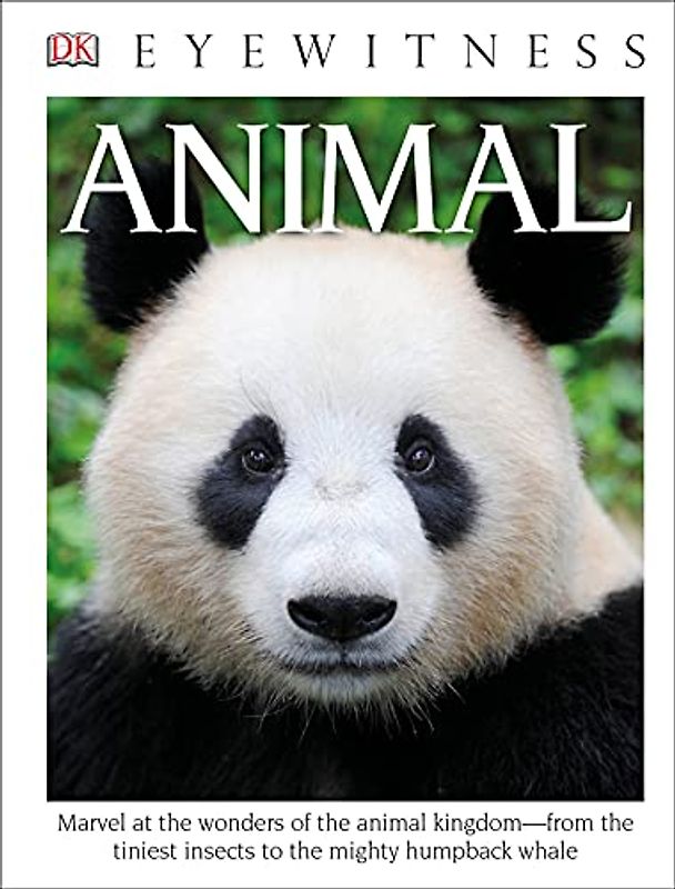 Eyewitness Animal: Marvel at the Wonders of the Animal Kingdom―from the Tiniest Insects to the Migh (DK Eyewitness)