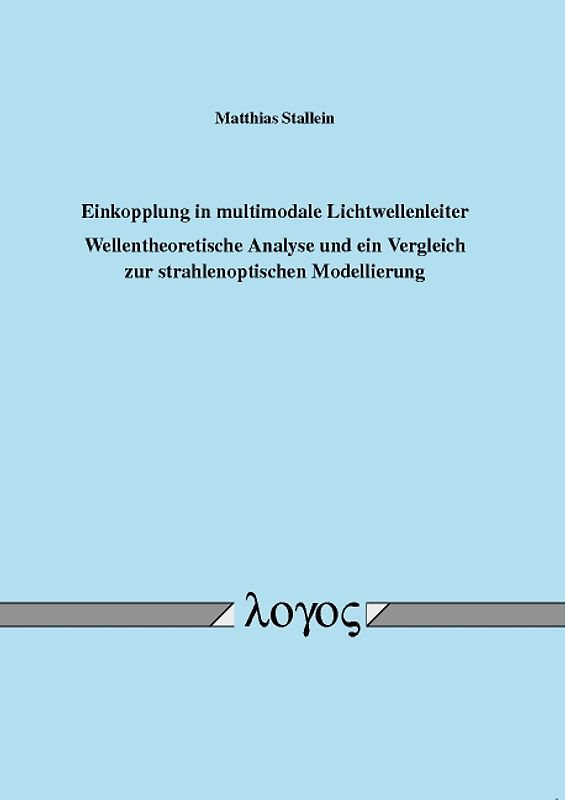 Einkopplung in multimodale Lichtwellenleiter - Wellentheoretische Analyse und ein Vergleich zur strahlenoptischen Modellierung